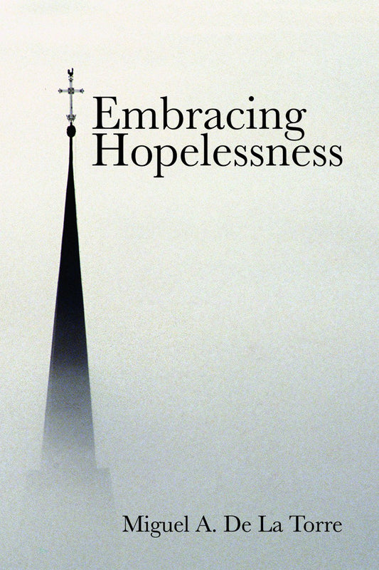 Embracing Hopelessness [Paperback] de la Torre, Miguel A