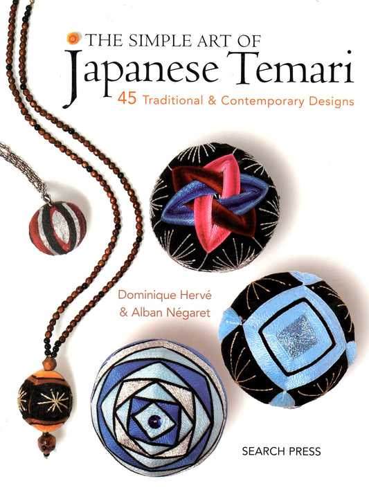 Simple Art of Japanese Temari: 45 Traditional & Contemporary Designs Herv?, Dominique and N?garet, Alban