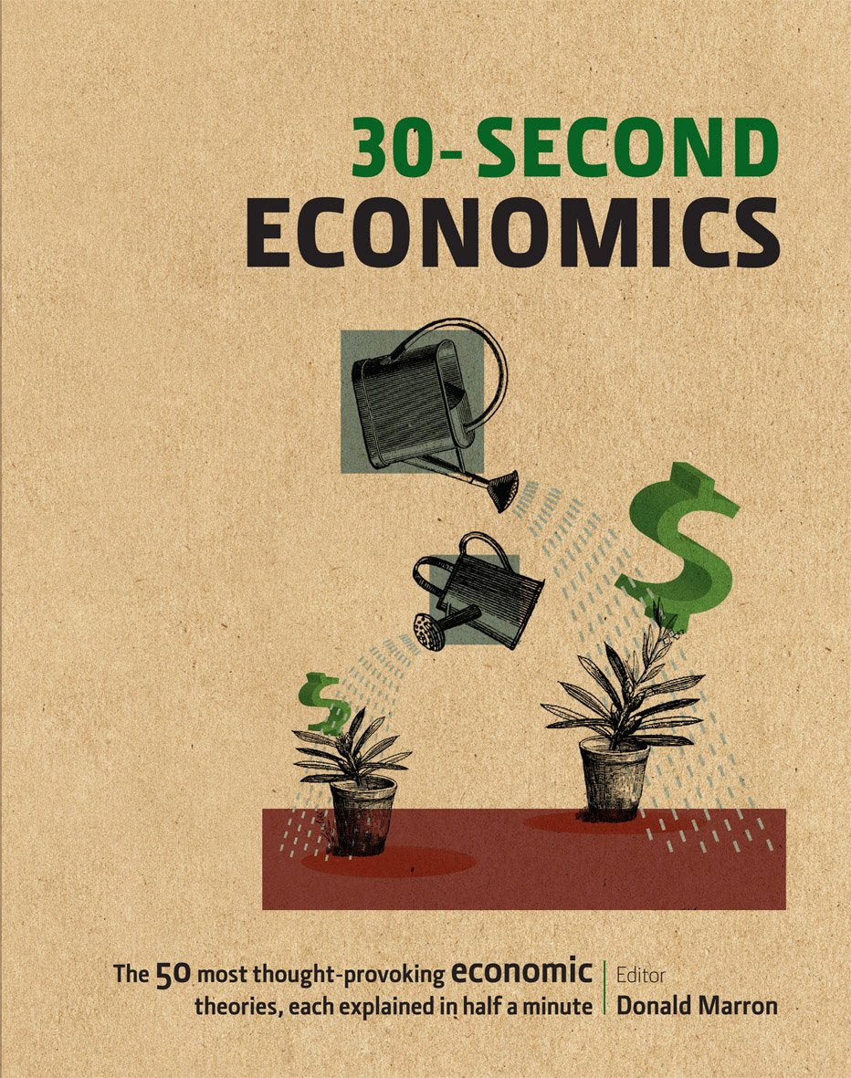 30-Second Economics: The 50 most thought-provoking economic theories, each explained in half a minute [Hardcover] Marron, Donald