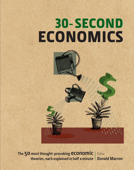 30-Second Economics: The 50 most thought-provoking economic theories, each explained in half a minute [Hardcover] Marron, Donald