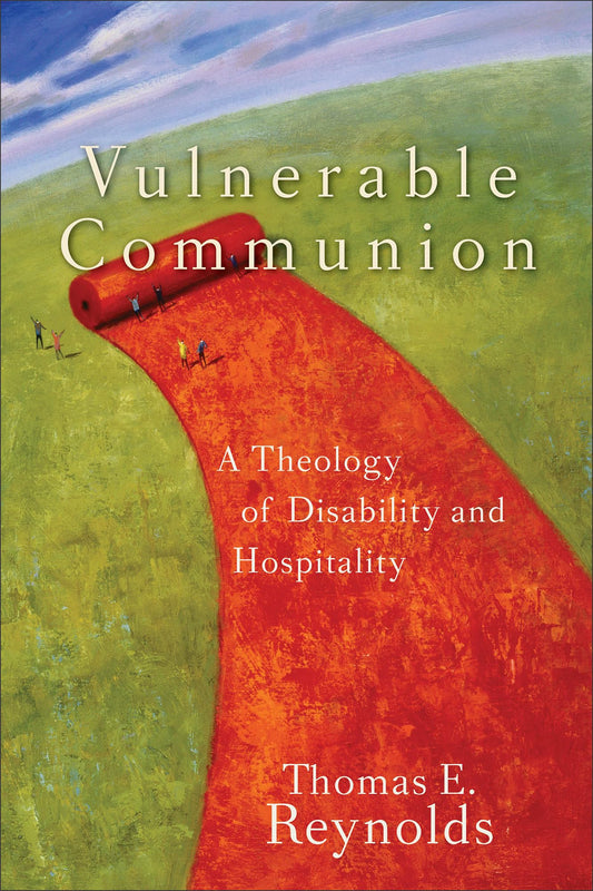 Vulnerable Communion: A Theology of Disability and Hospitality [Paperback] Reynolds, Thomas E.
