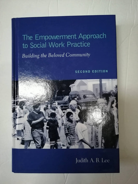 The Empowerment Approach to Social Work Practice: Building the Beloved Community [Hardcover] Lee, Judith