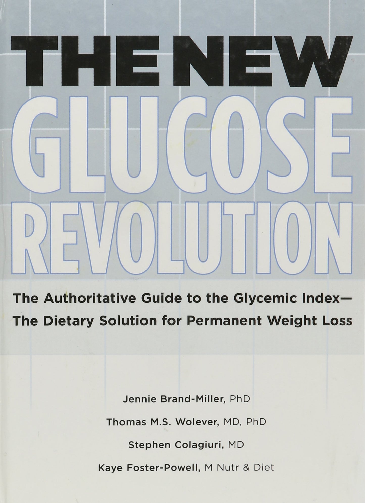 The New Glucose Revolution [Hardcover] Jennie Brand-Miller; Thomas M. S. Wolever; Stephen Colagiuri and Kaye Foster-Powell