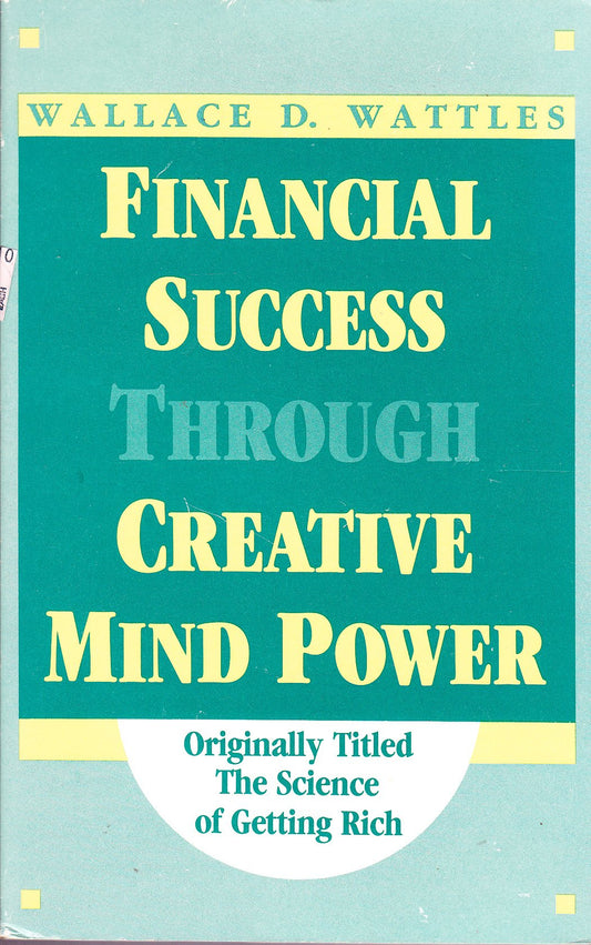 Financial Success Through Creative Mind Power Wattles, Wallace D