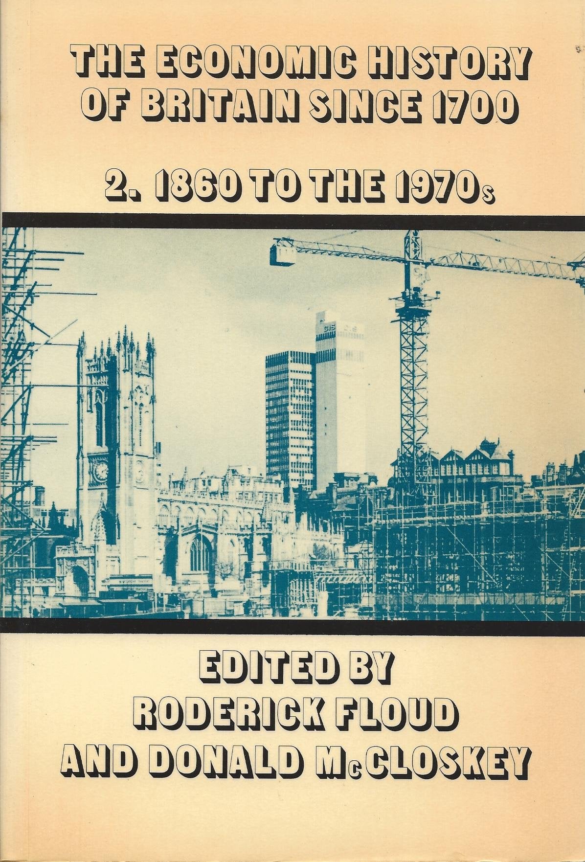 The Economic History of Britain since 1700: Volume 2: 1860 to the 1970's