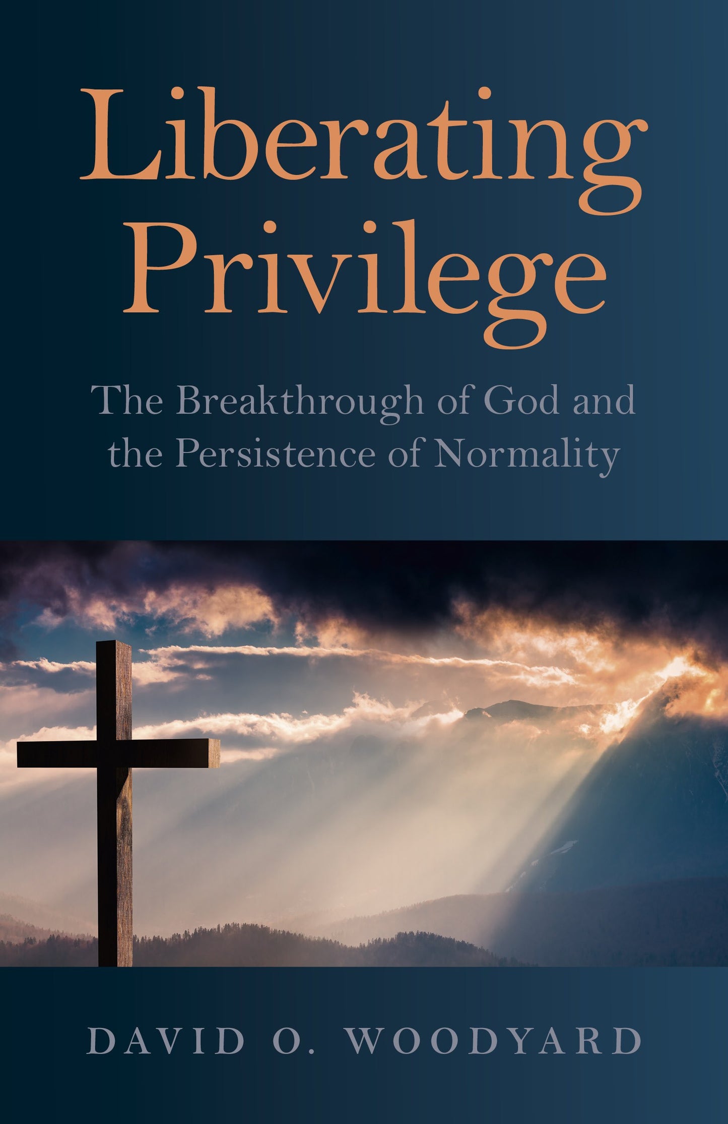 Liberating Priviledge: The Breakthrough of God and the Persistence of Normality [Paperback] Woodyard, David O.