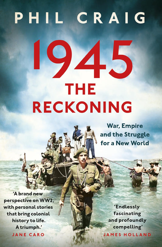 1945: The Reckoning: War, Empire and the Struggle for a New World [Paperback] Craig, Phil