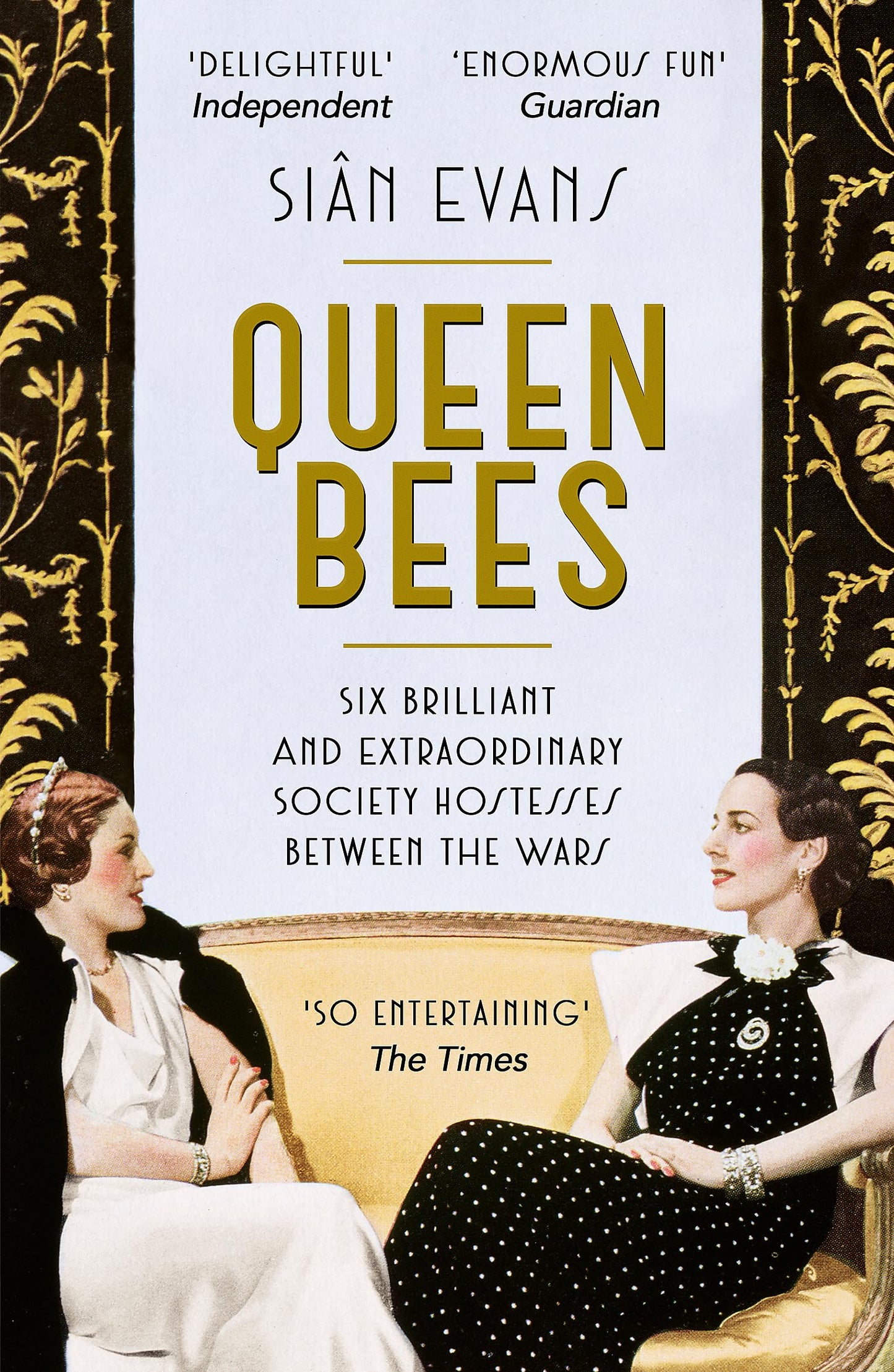 Queen Bees: Six Brilliant and Extraordinary Society Hostesses Between the Wars A Spectacle of Celebrity, Talent, and Burning Ambition [Paperback] Evans, Sian