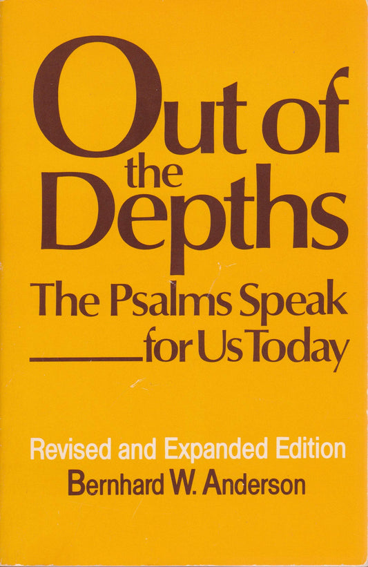 Out of the Depths: Psalms Speak for Us Today Anderson, Bernhard W.