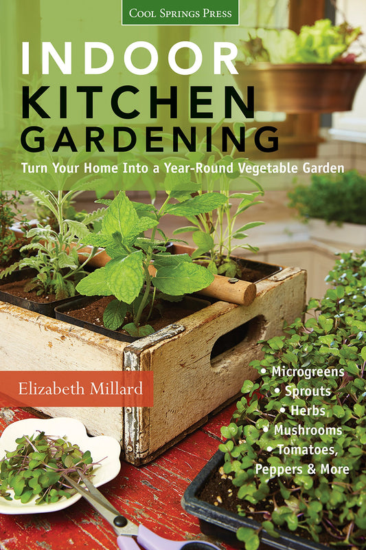 Indoor Kitchen Gardening: Turn Your Home Into a Year-round Vegetable Garden