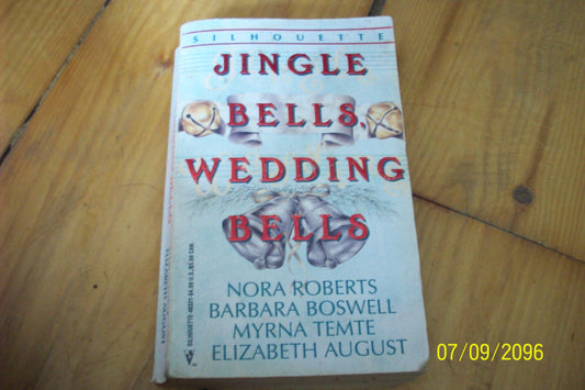 Jingle Bells, Wedding Bells/A Very Merry Step-Christmas/All I Want For Christmas/Jack's Ornament/The Forever Gift [Mass Market Paperback] Elizabeth August; Barbara Boswell; Nora Roberts and Myrna Temte