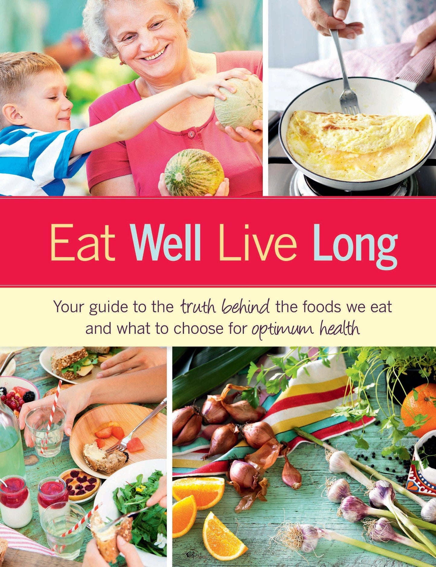 Eat Well, Live Long: Your guide to the truth behind the foods we eat and what to choose for optimum health [Hardcover] Dennis Jones & Associates Pty Ltd