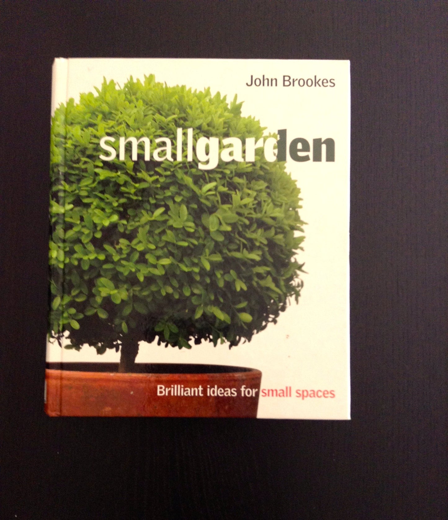 Small Garden: Brilliant Ideas For Small Spaces Brookes, John