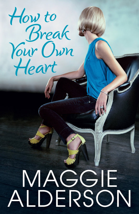 How To Break Your Own Heart [Mass Market Paperback] Alderson, Maggie