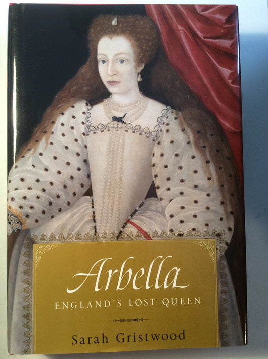 Arbella: England's Lost Queen Gristwood, Sarah