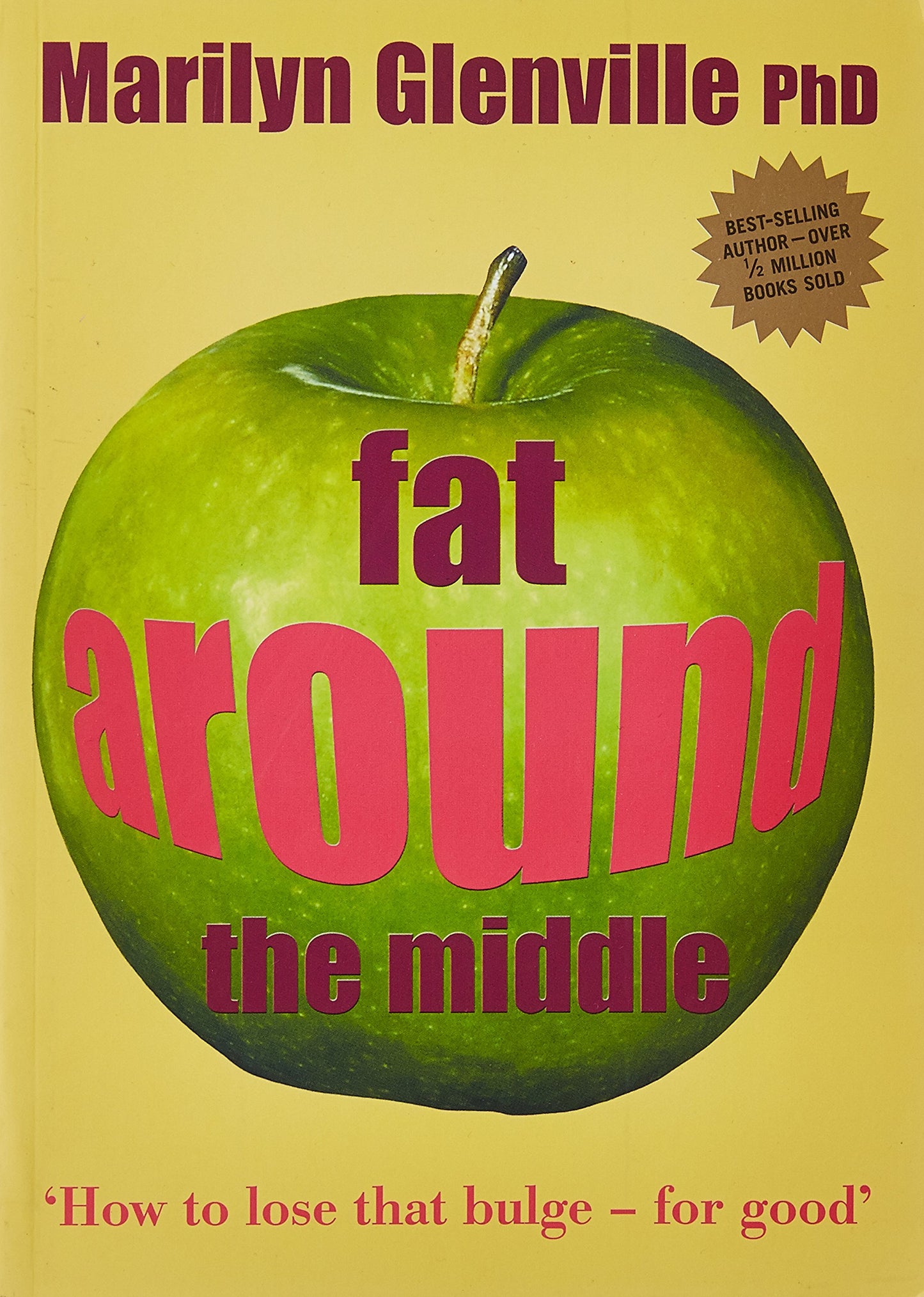 Fat Around the Middle: How To Lose That Buldge For Good and Why It's Not Glenville, Marilyn