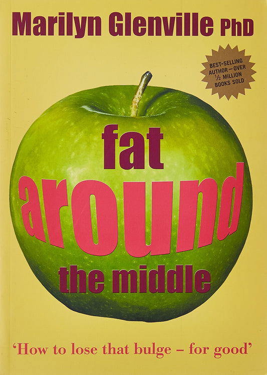 Fat Around the Middle: How To Lose That Buldge For Good and Why It's Not Glenville, Marilyn