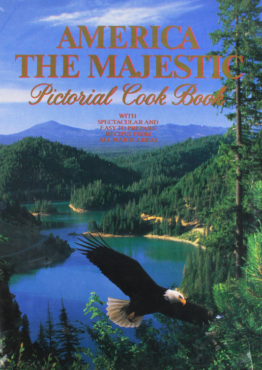America the Majestic Pictorial Cook Book: With spectacular and easy-to-prepare recipes from all major areas [Hardback] [Hardcover]