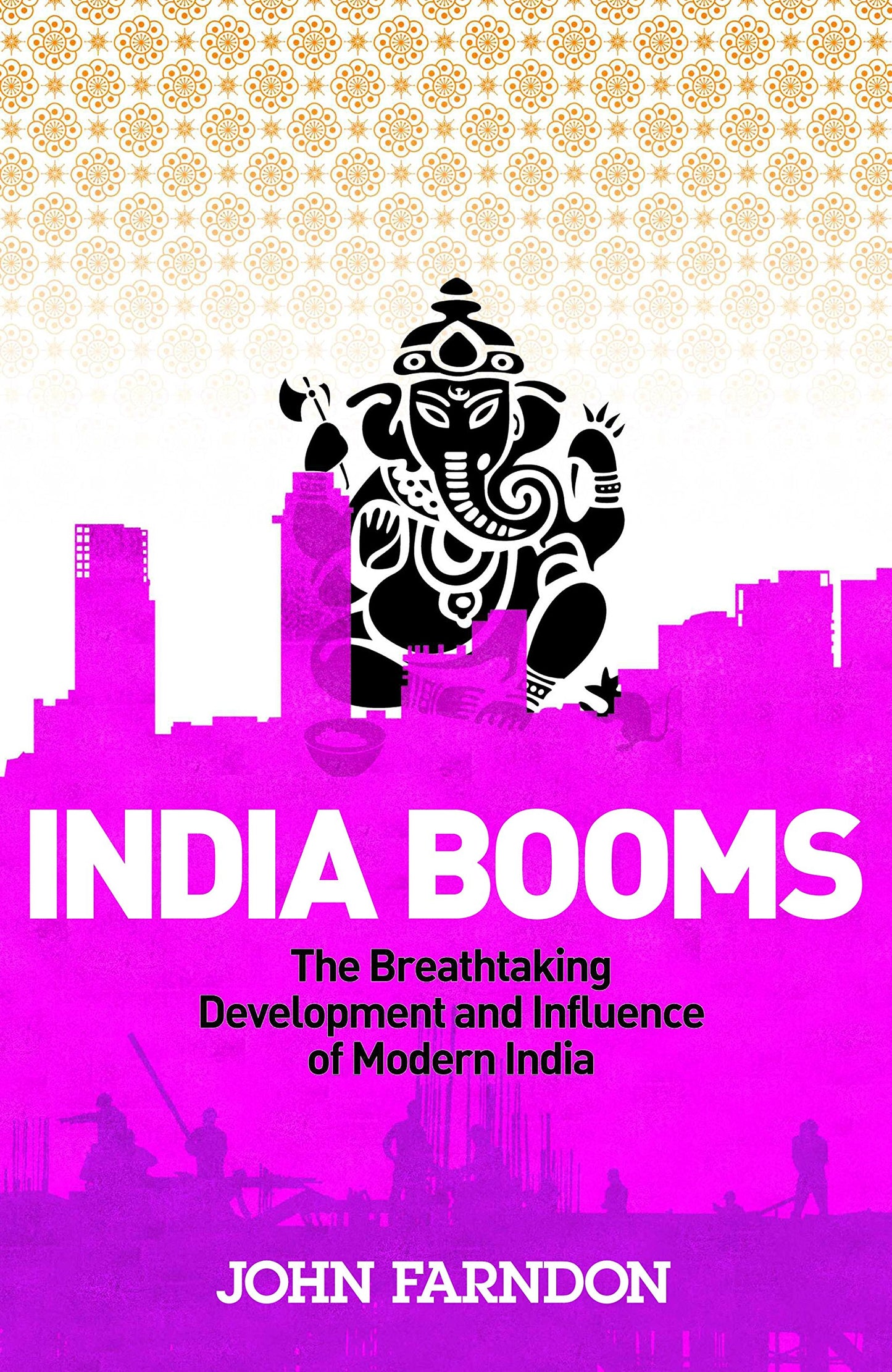 India Booms: The Breathtaking Development and Influence of Modern India [Paperback] Farndon, John