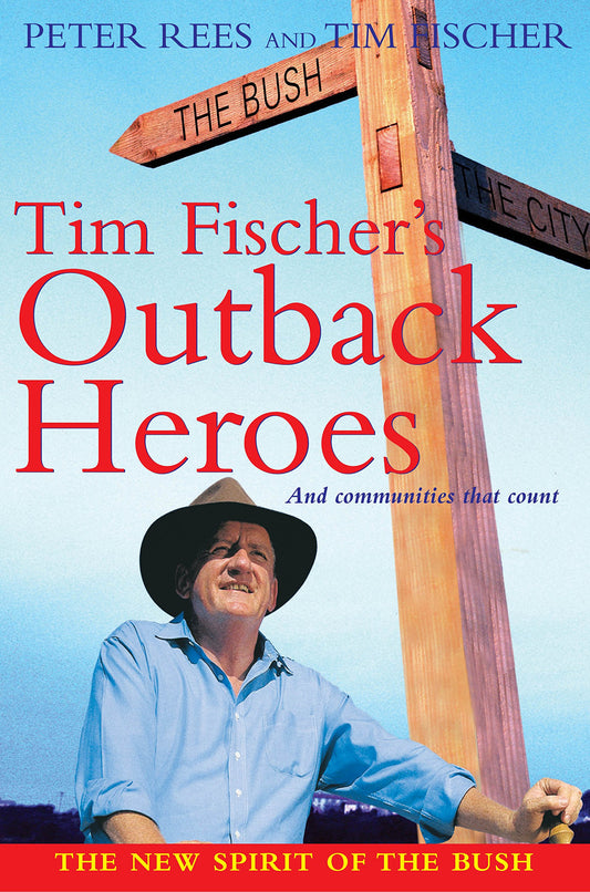Tim Fischer's Outback Heroes: ...and Communities that Count Rees, Peter and Fischer, Tim