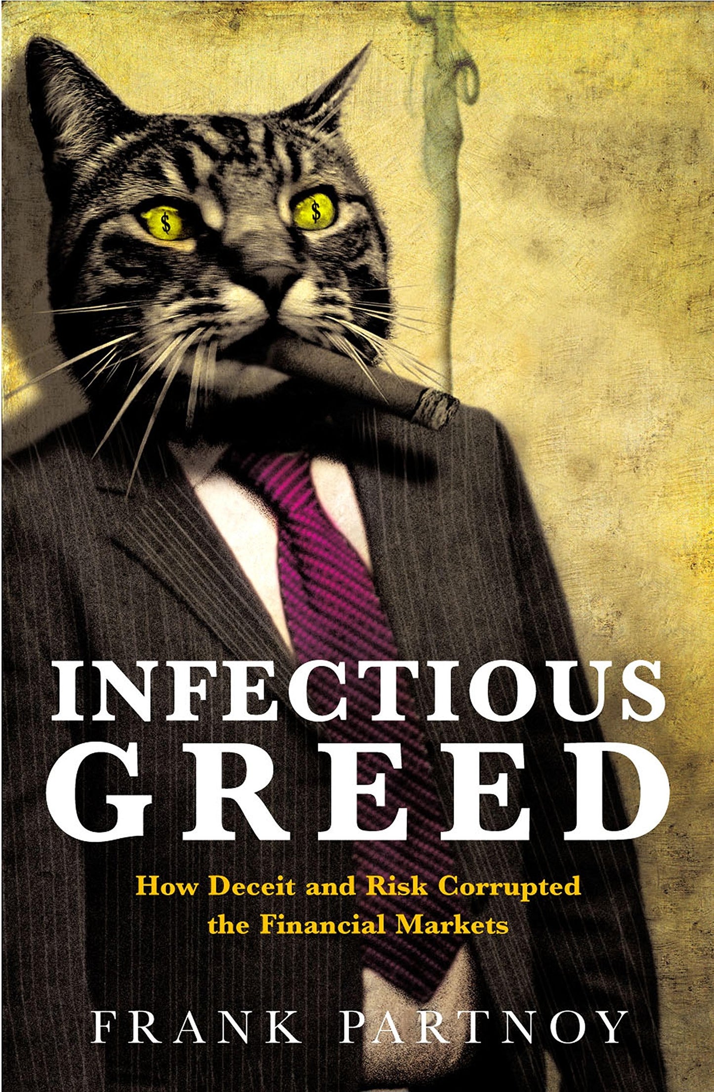 Infectious Greed: How Deceit and Risk Corrupted the Financial Markets
