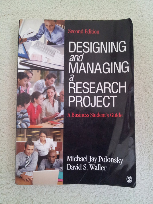 Designing and Managing a Research Project: A Business Student′s Guide Polonsky, Michael J. and Waller, David S.