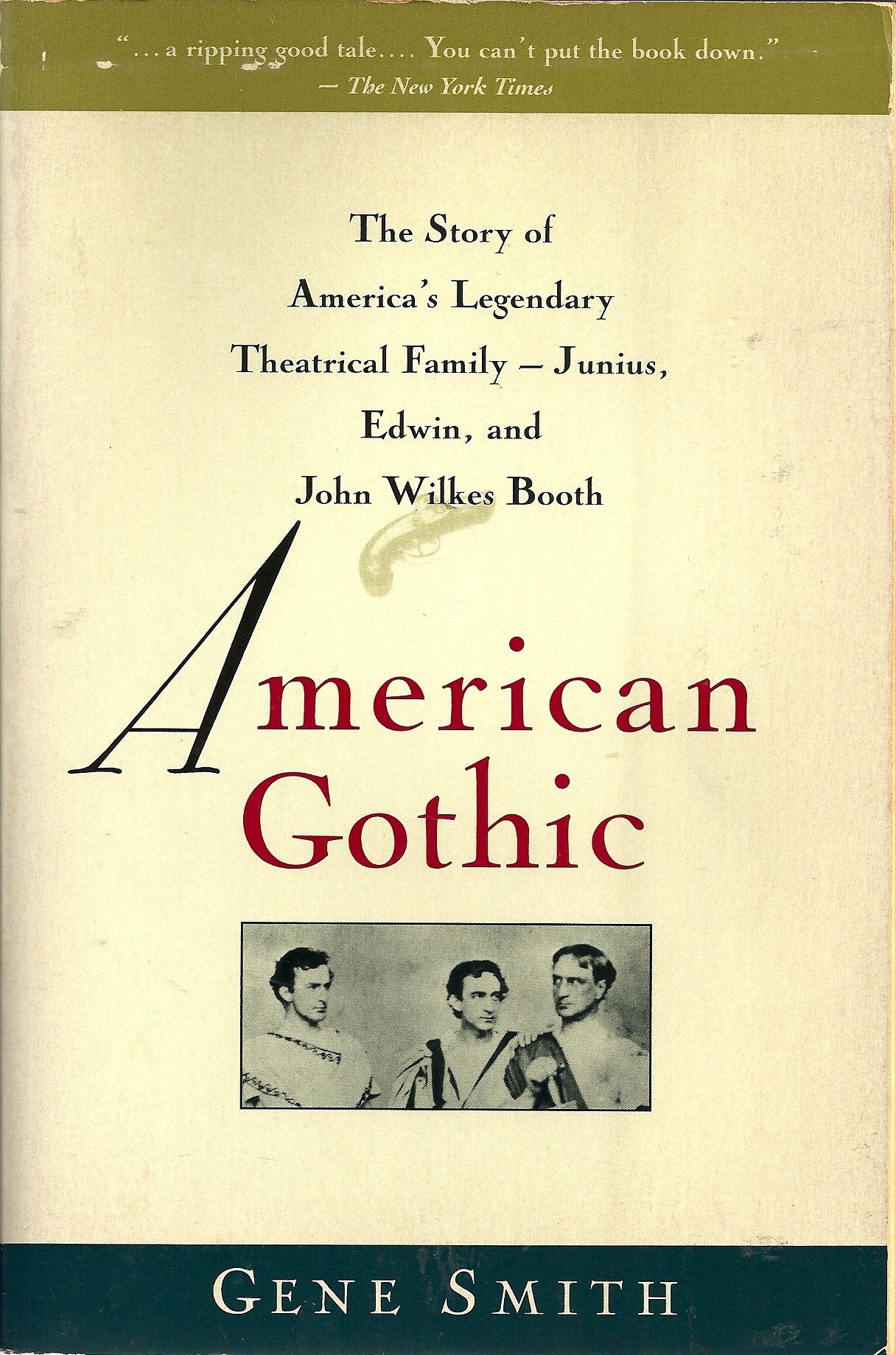 American Gothic: The Story of America's Legendary Theatrical Family--Junius, Edwin, and John Wilkes Booth Smith, Gene