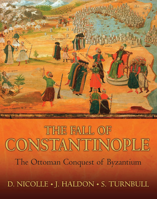 Fall of Constantinople: The Ottoman Conquest of Byzantium Nicolle, David