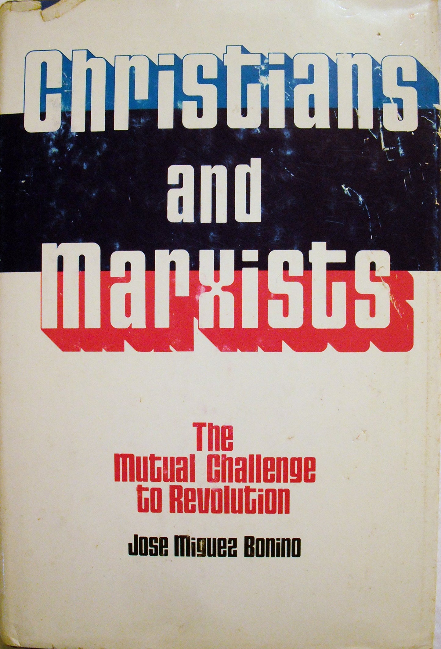 Christians and Marxists: The mutual challenge to revolution Míguez Bonino, José