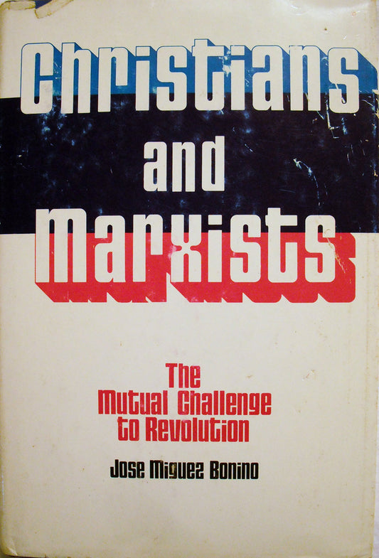 Christians and Marxists: The mutual challenge to revolution Míguez Bonino, José