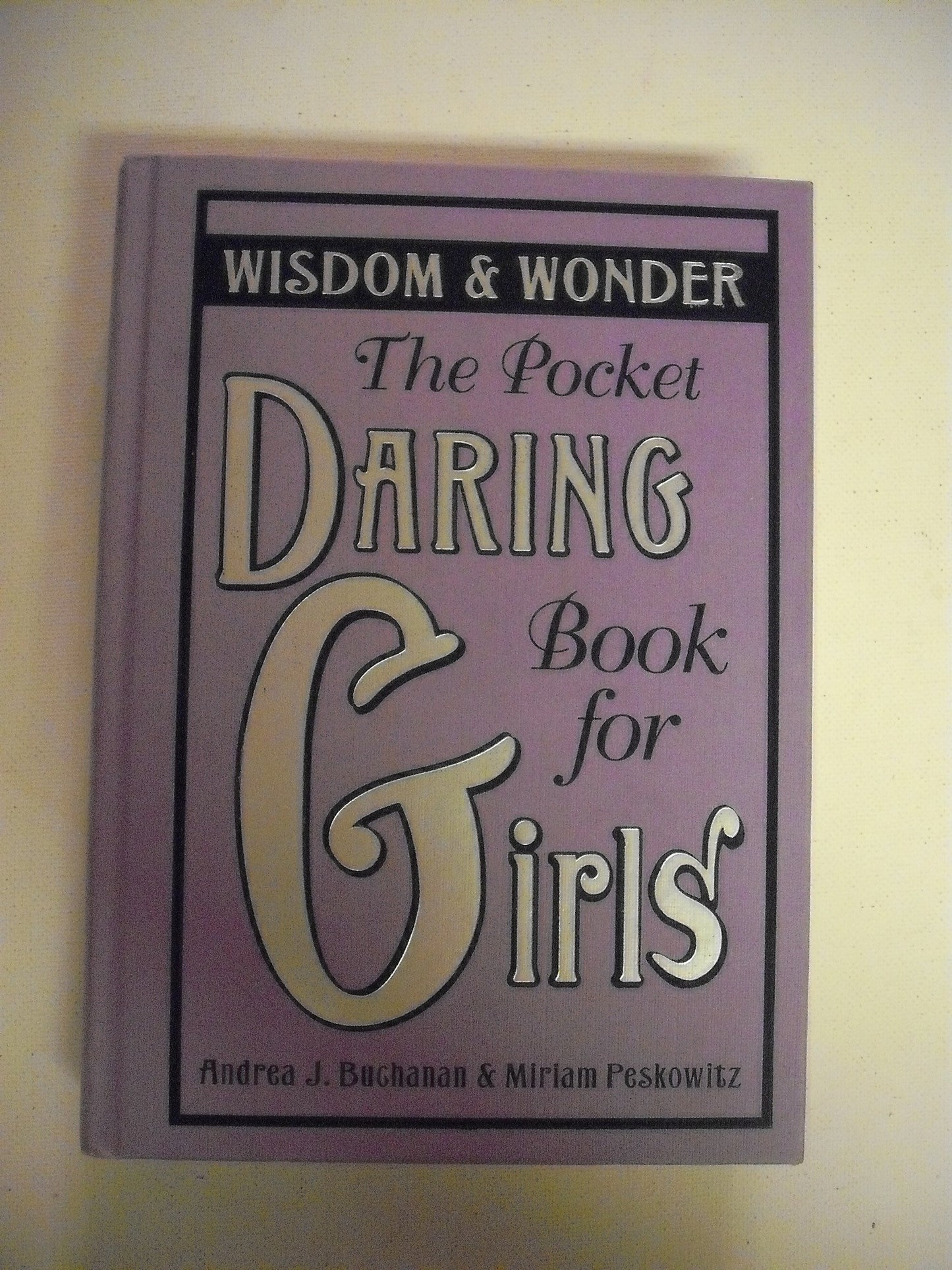 The Pocket Daring Book for Girls: Wisdom & Wonder [Hardcover] Andrea Buchanan and Miriam Peskowitz