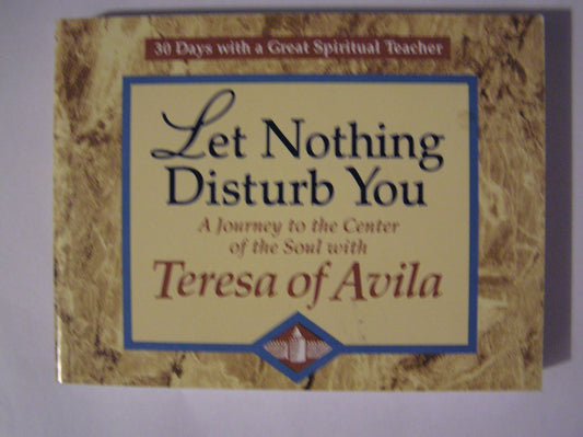 Let Nothing Disturb You Teresa, of Avila Saint