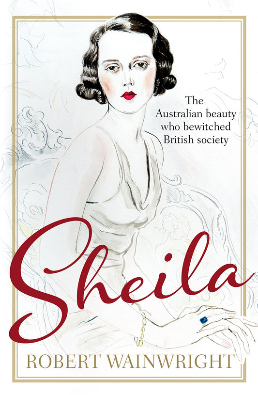 Sheila: The Australian beauty who bewitched British society: The Australian beauty who bewitched British society [Paperback] Wainwright, Robert