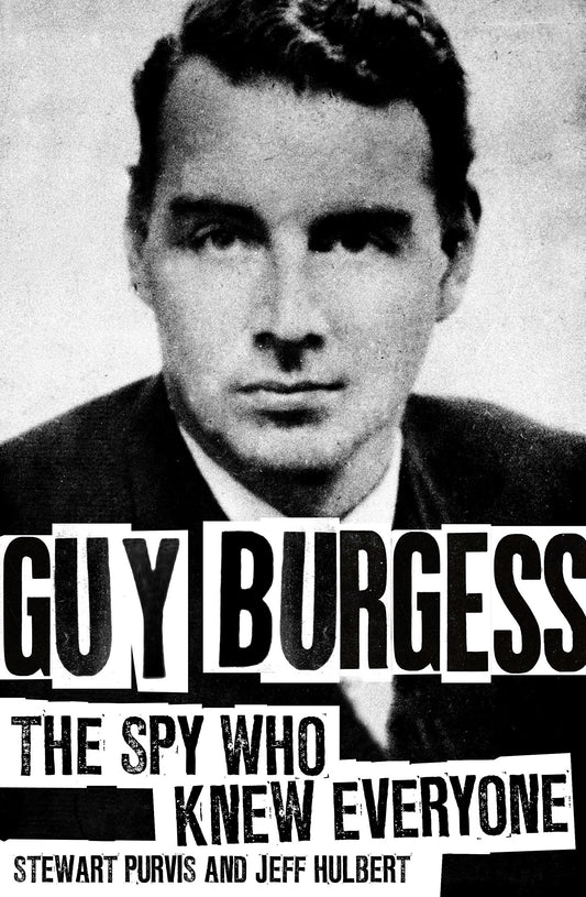 Guy Burgess: The Spy Who Knew Everyone