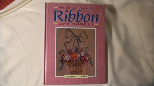 Complete Book of Ribbon Embroidery [Hardcover] Joynes, Heather