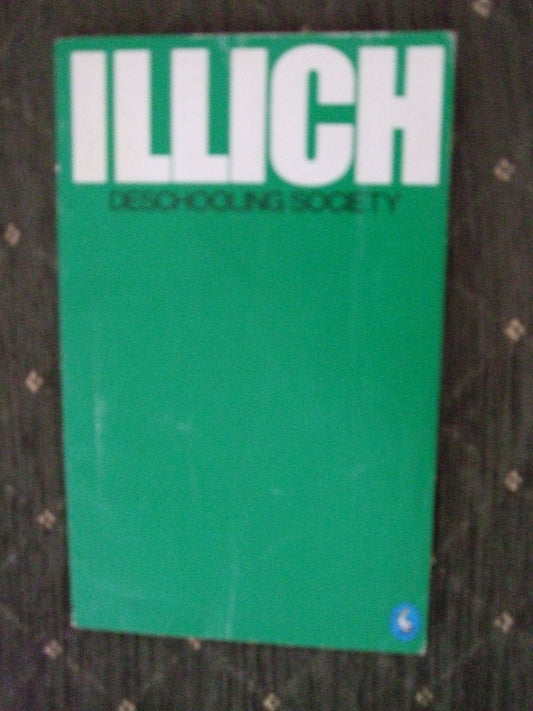 Deschooling Society Illich, Ivan