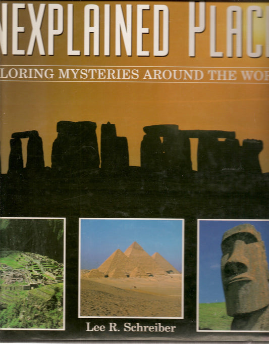 Unexplained Places: Exploring Mysteries Around the World Schreiber, Lee R.