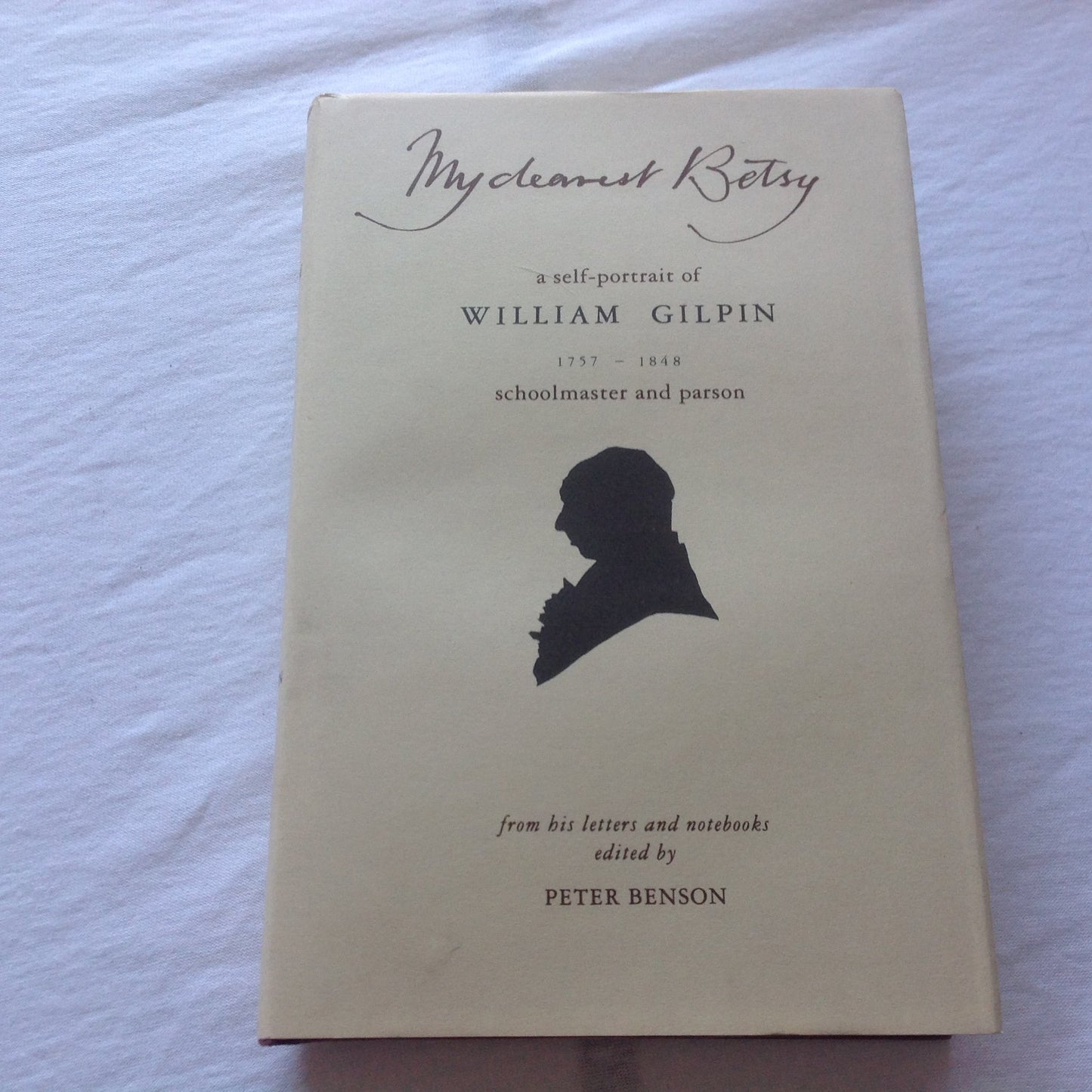 My Dearest Betsy: Self-portrait of William Gilpin, 1757-1848, from His Letters and Diaries
