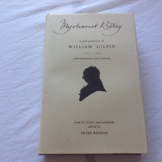 My Dearest Betsy: Self-portrait of William Gilpin, 1757-1848, from His Letters and Diaries