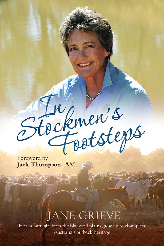 In Stockmen's Footsteps: How a farm girl from the blacksoil plains grew up to champion Australia's outback heritage Grieve, Jane