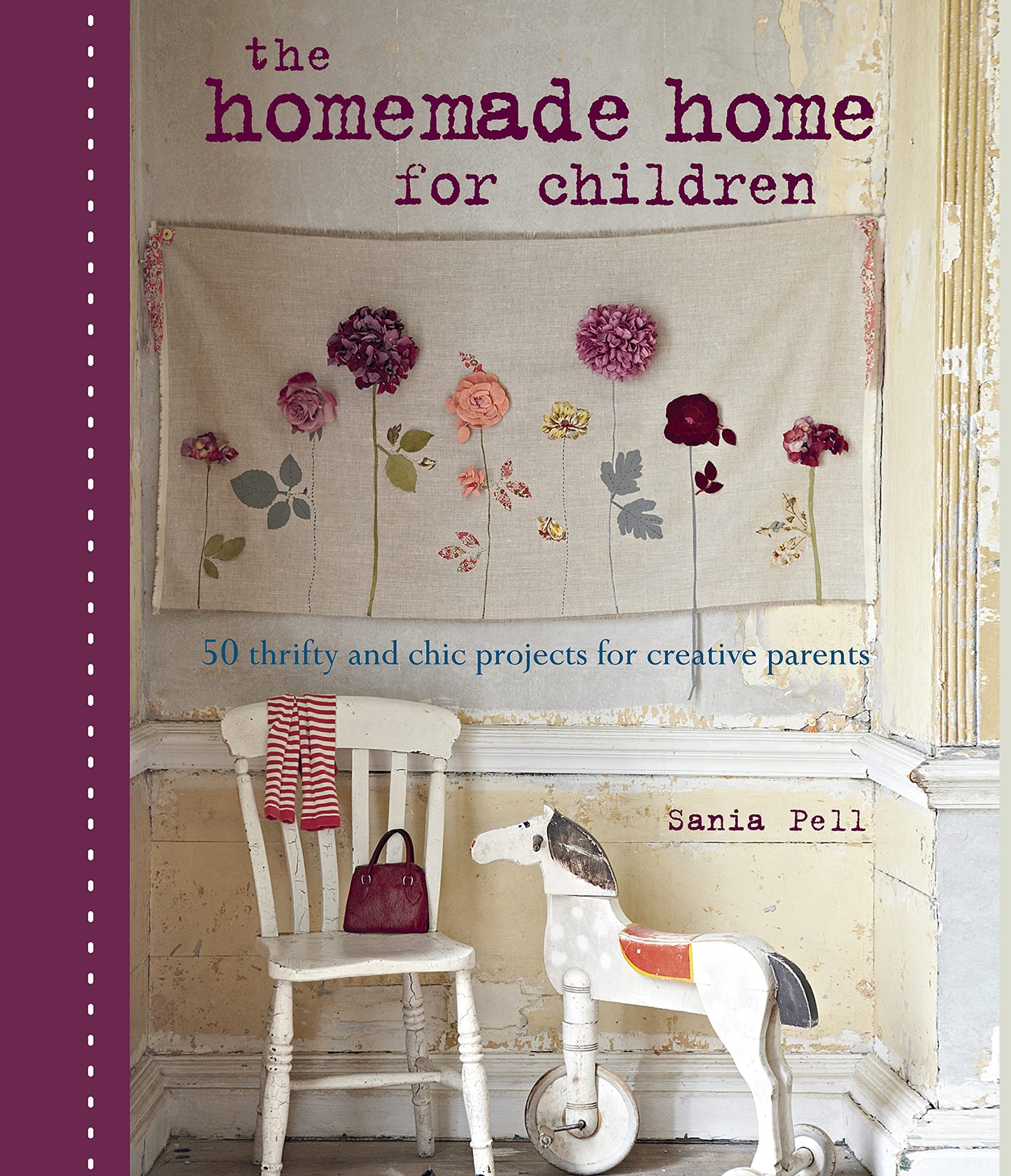 The Homemade Home for Children: 50 thrifty and chic projects for creative Parents [Hardcover] Pell, Sania