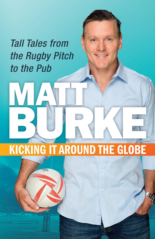 Kicking It Around the Globe: Tall Tales from the Rugby Pitch to the Pub [Paperback] Burke, Matthew