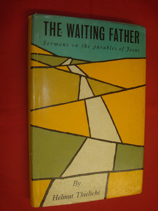 The Waiting Father: Sermons on the Parables of Jesus [Hardcover] Thielicke, Helmut