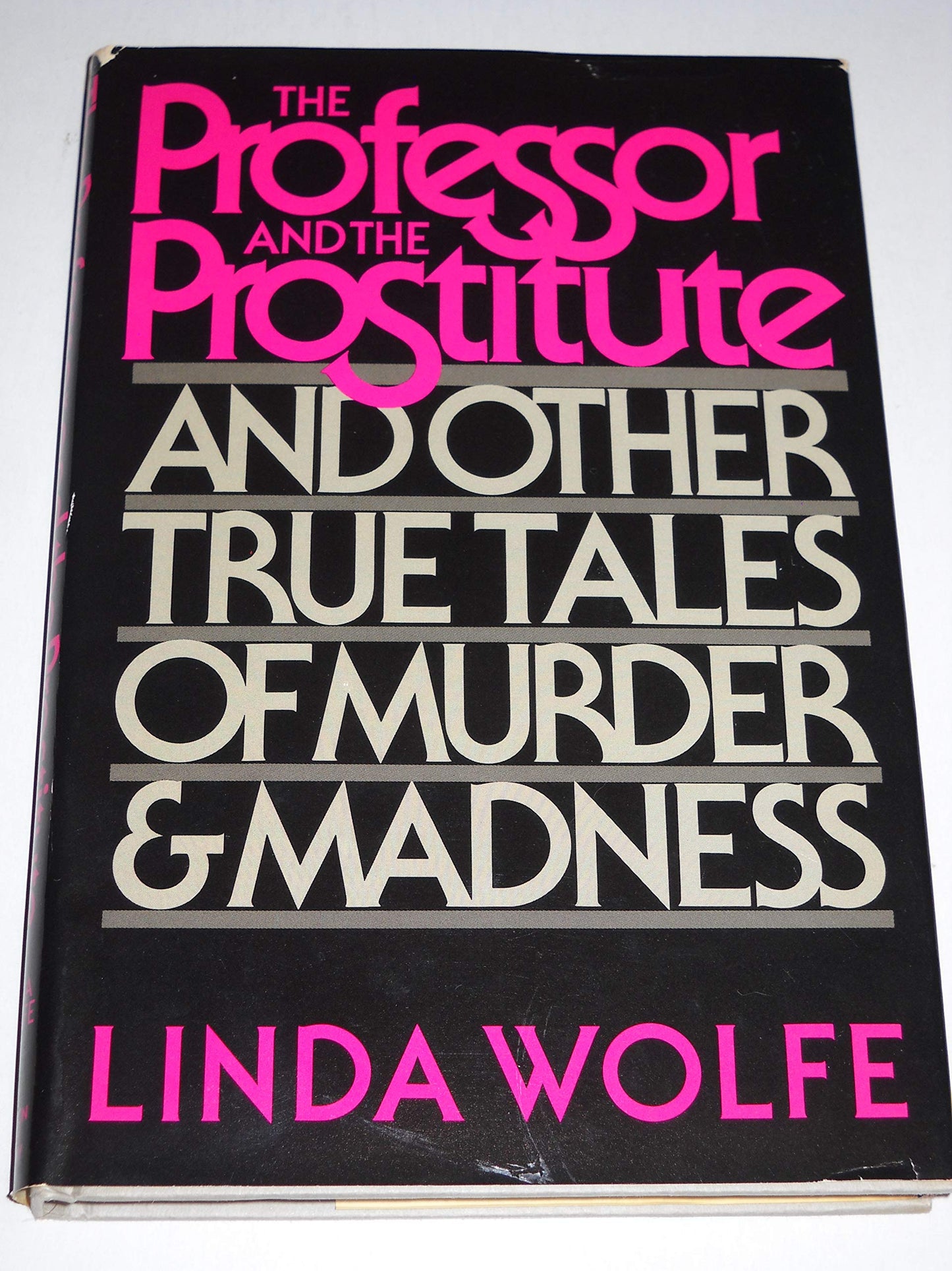 The Professor and the Prostitute: And Other True Tales of Murder and Madness Wolfe, Linda