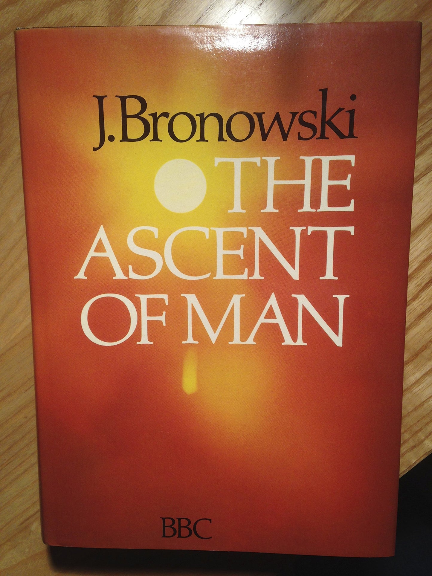 The Ascent of Man Bronowski, Jacob