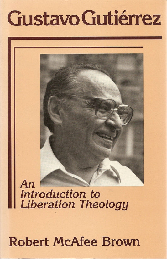 Gustavo Gutierrez: Introduction to Liberation Theology Brown, Robert McAfee