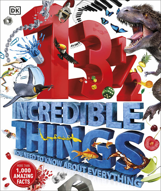 13? Incredible Things You Need to Know About Everything [Hardcover] DK