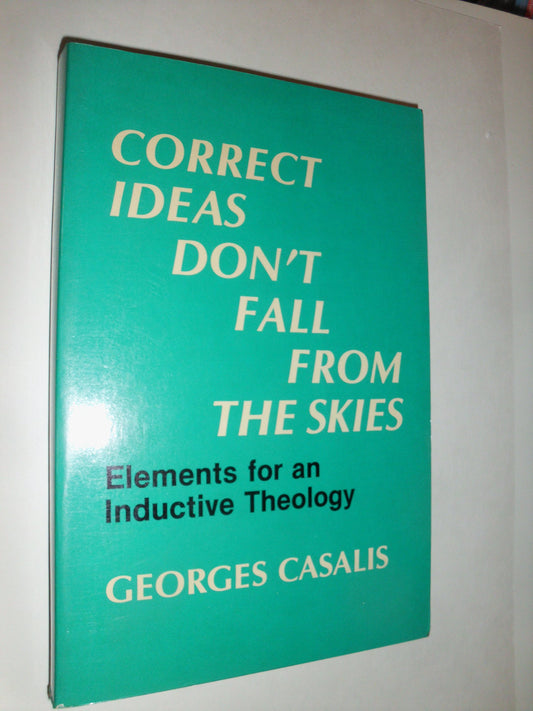 Correct Ideas Don't Fall from the Skies: Elements for an Inductive Theology [Paperback] Casalis, Georges; Lyons, J.M. and John, M.