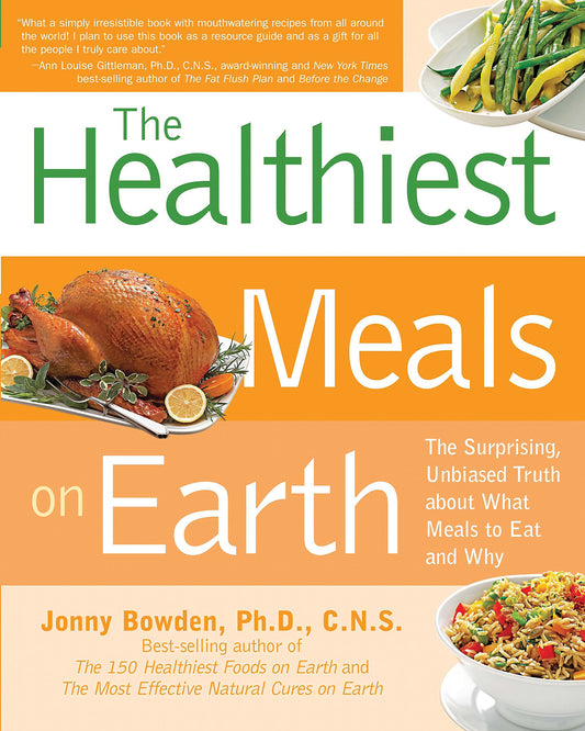 Healthiest Meals on Earth: The Surprising, Unbiased Truth About What Meals to Eat and Why [Paperback] Bowden, Jonny