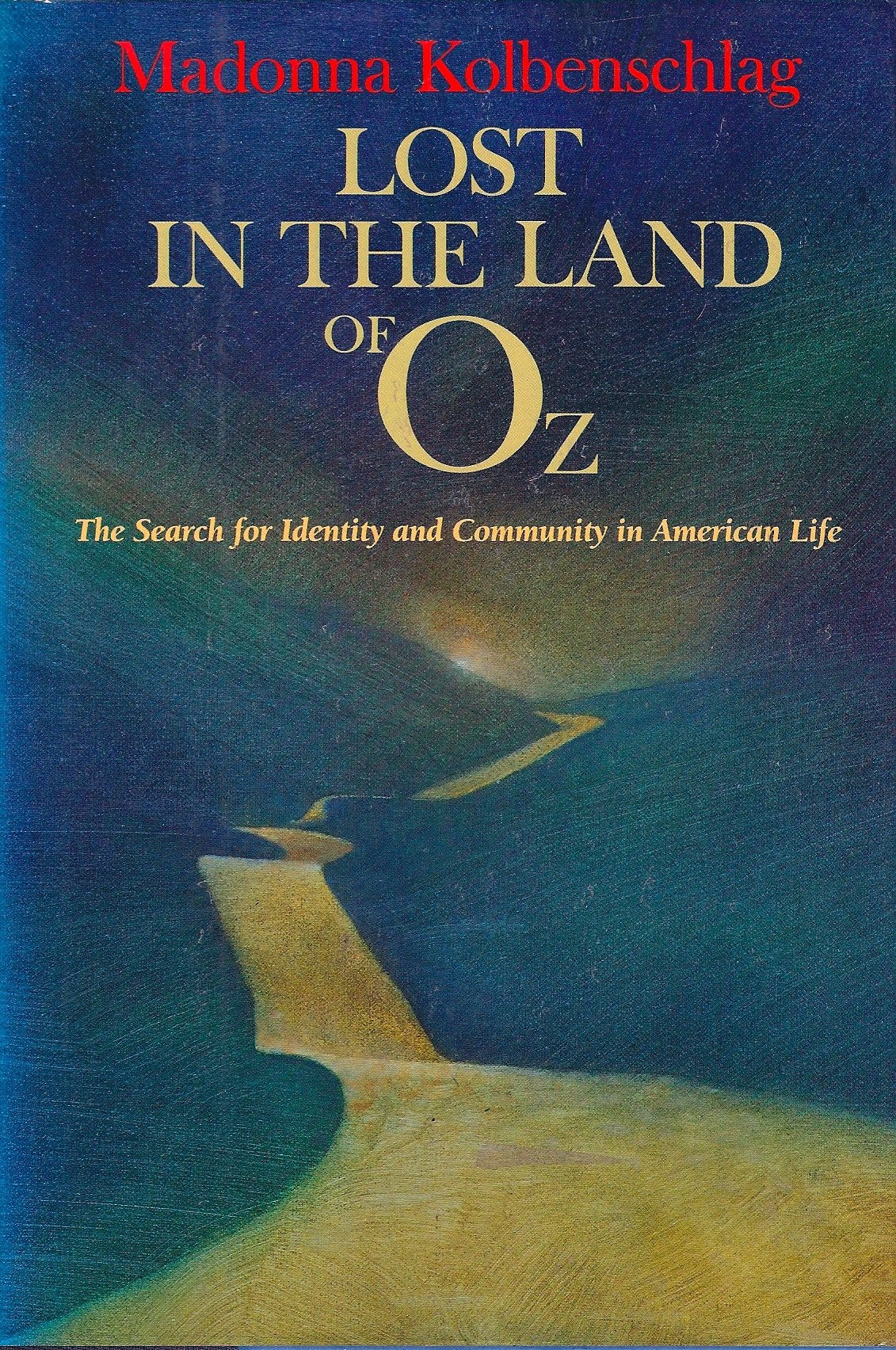 Lost in the Land of Oz: The Search for Identity and Community in American Life Kolbenschlag, Madonna